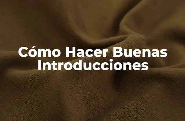 Cómo Hacer Buenas Introducciones