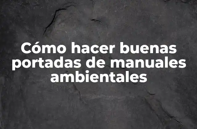 Cómo Hacer Buenas Portadas de Manuales Ambientales