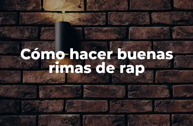 Cómo Hacer Buenas Rimas de Rap