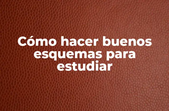Cómo hacer buenos esquemas para estudiar