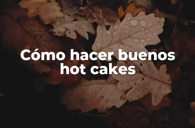 Qué son los hot cakes y para qué sirven