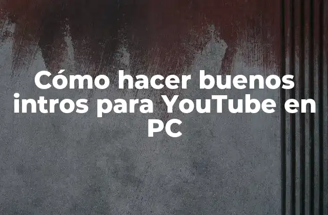 Cómo Hacer Buenos Intros para Youtube en Pc 2 Cómo hacer buenos intros para YouTube en PC