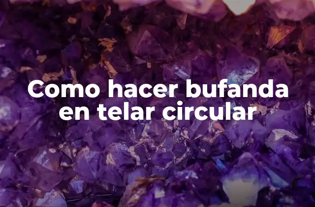 Telar circular: una herramienta versátil para crear bufandas únicas
