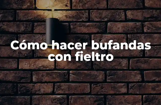 Cómo Hacer Bufandas con Fieltro