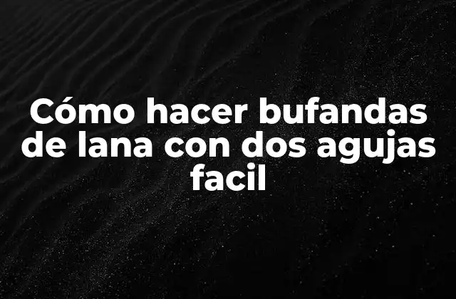 Cómo Hacer Bufandas de Lana con Dos Agujas Facil 2 Cómo hacer bufandas de lana con dos agujas facil