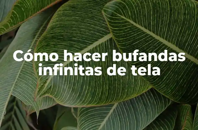 ¿Qué es una bufanda infinita de tela y para qué sirve?