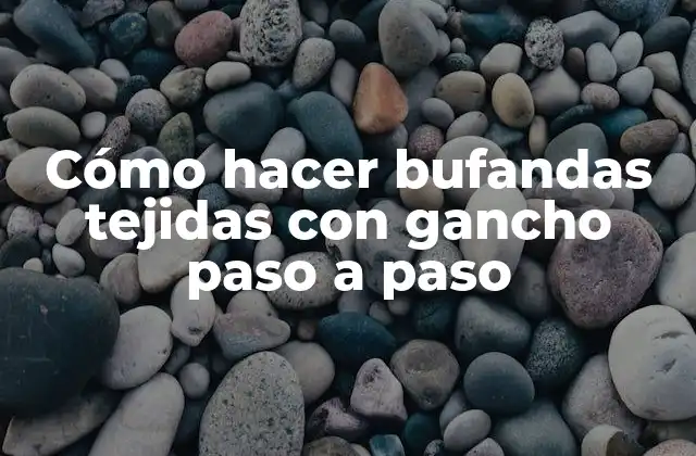 Cómo Hacer Bufandas Tejidas con Gancho Paso a Paso