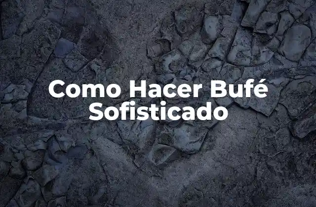 Como Hacer Bufé Sofisticado