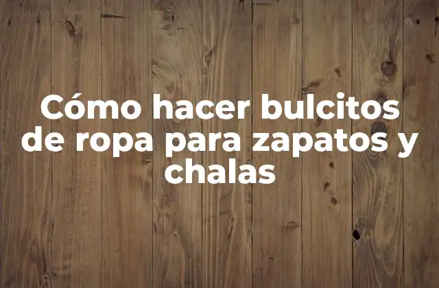 Cómo hacer bulcitos de ropa para zapatos y chalas