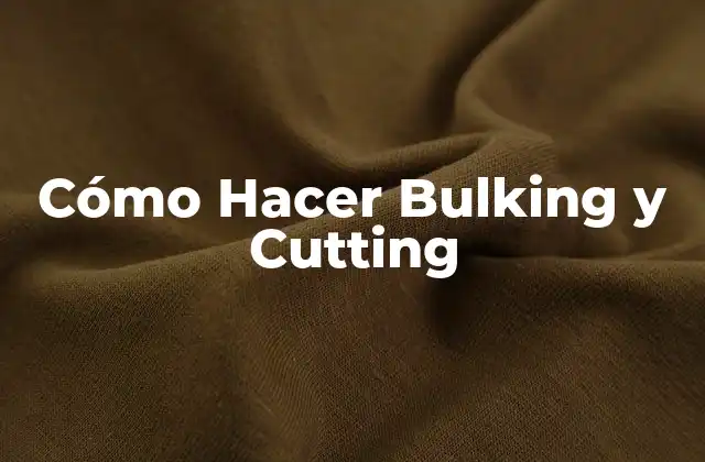 Cómo Hacer Bulking y Cutting 2 Cómo Hacer Bulking y Cutting