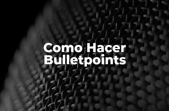 Como Hacer Bulletpoints 2 ¿Qué son los Bulletpoints y para Qué Sirven?