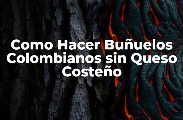 Como Hacer Buñuelos Colombianos sin Queso Costeño