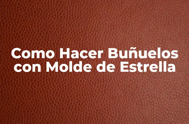 Como Hacer Buñuelos con Molde de Estrella