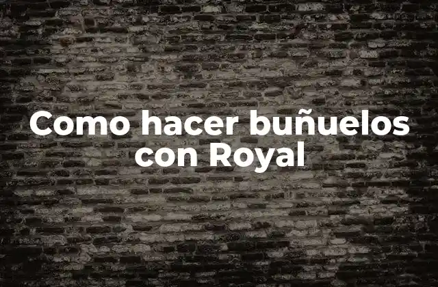 Como Hacer Buñuelos con Royal 2 ¿Qué son los buñuelos con Royal?