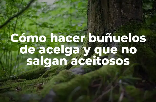 Cómo Hacer Buñuelos de Acelga y que No Salgan Aceitosos