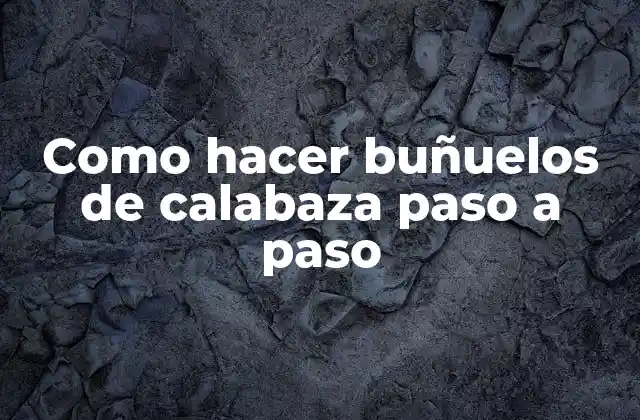 Como Hacer Buñuelos de Calabaza Paso a Paso