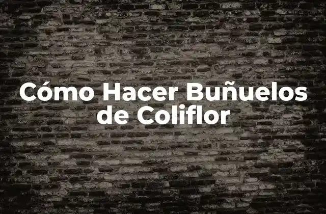 Cómo Hacer Buñuelos de Coliflor