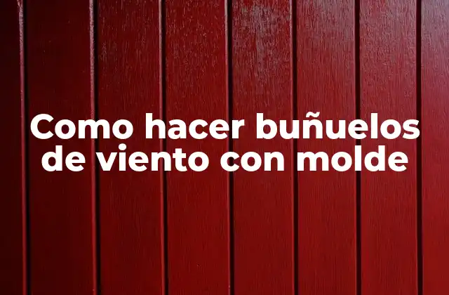 Como Hacer Buñuelos de Viento con Molde