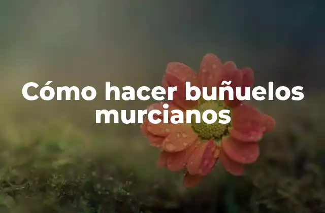 Cómo Hacer Buñuelos Murcianos