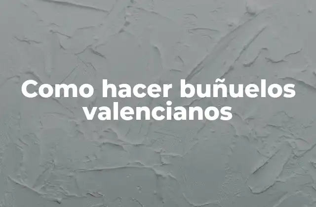 Como Hacer Buñuelos Valencianos