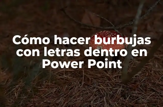 Cómo Hacer Burbujas con Letras Dentro en Power Point