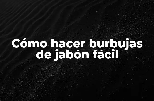 Cómo Hacer Burbujas de Jabón Fácil