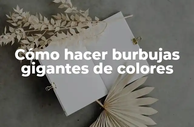 Cómo Hacer Burbujas Gigantes de Colores