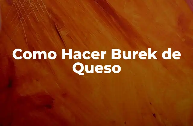 Como Hacer Burek de Queso