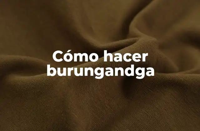 Cómo Hacer Burungandga