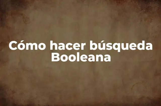 Cómo Hacer Búsqueda Booleana
