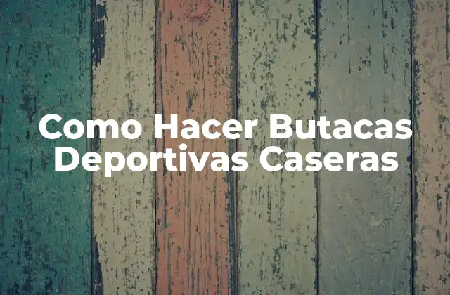 Como Hacer Butacas Deportivas Caseras