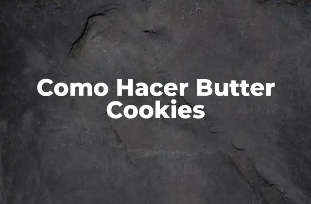 Como Hacer Butter Cookies