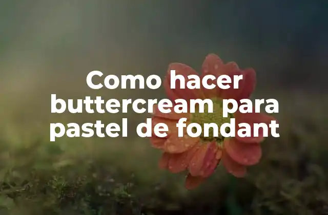 Como Hacer Buttercream para Pastel de Fondant