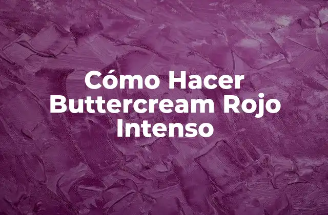 Cómo Hacer Buttercream Rojo Intenso
