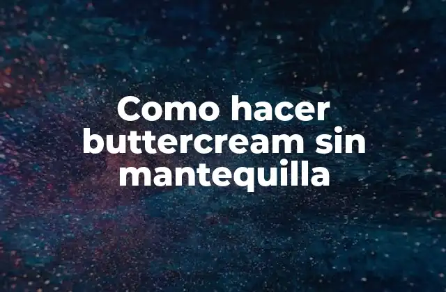 Como Hacer Buttercream sin Mantequilla