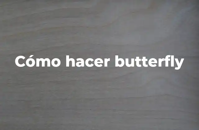 Cómo Hacer Butterfly