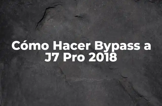 Cómo Hacer Bypass a J7 Pro 2018