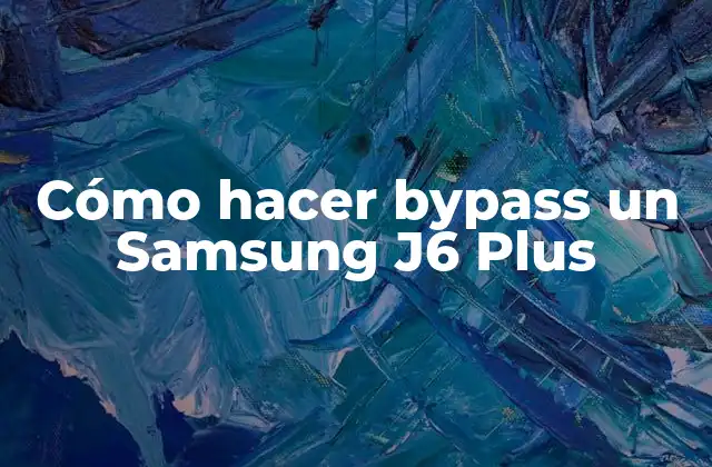 Cómo Hacer Bypass un Samsung J6 Plus