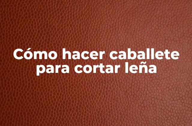 Cómo Hacer Caballete para Cortar Leña 2 Caballete para cortar leña