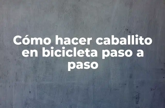 Cómo Hacer Caballito en Bicicleta Paso a Paso