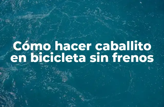 Cómo Hacer Caballito en Bicicleta sin Frenos