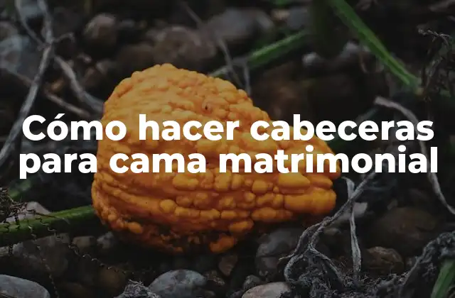 Cómo hacer cabeceras para cama matrimonial