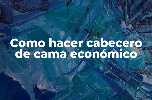 Como Hacer Cabecero de Cama Económico
