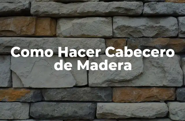 Como Hacer Cabecero de Madera