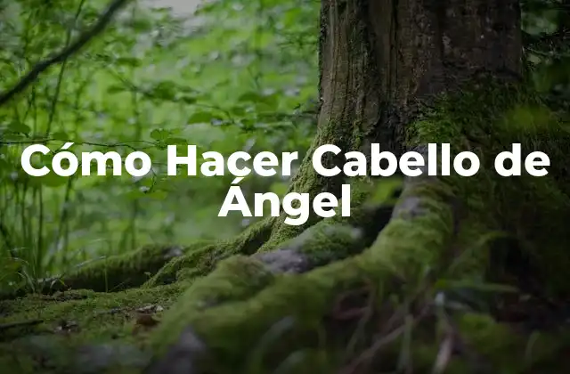 Cómo Hacer Cabello de Ángel