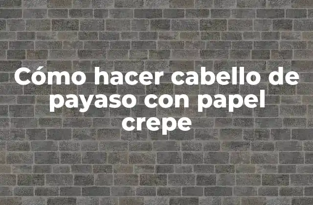 Cómo Hacer Cabello de Payaso con Papel Crepe 2 Cómo hacer cabello de payaso con papel crepe