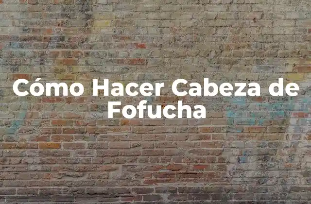 Cómo Hacer Cabeza de Fofucha