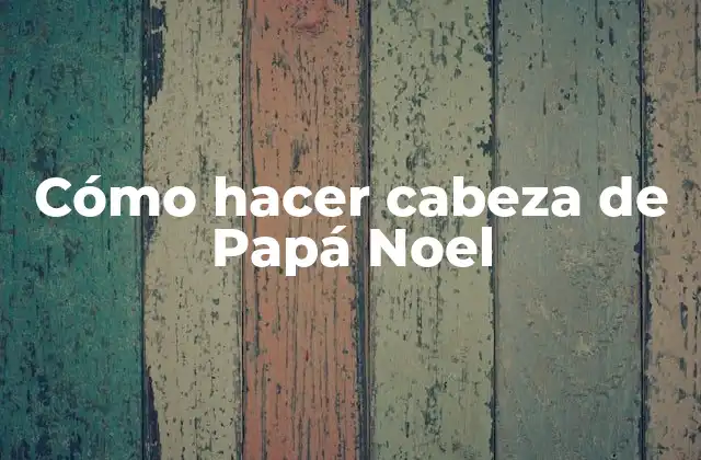 Cómo Hacer Cabeza de Papá Noel