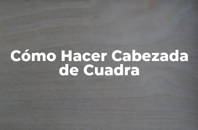 Cómo Hacer Cabezada de Cuadra 2 Cómo Hacer Cabezada de Cuadra
