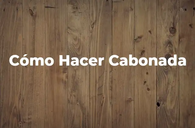 Cómo Hacer Cabonada